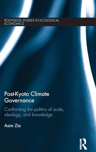 Post-Kyoto Climate Governance: Confronting the Politics of Scale, Ideology and Knowledge (Routledge Studies in Ecological Economics, Band 27)